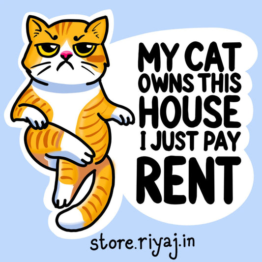 My cat own's the house, I just pay rent sticker!