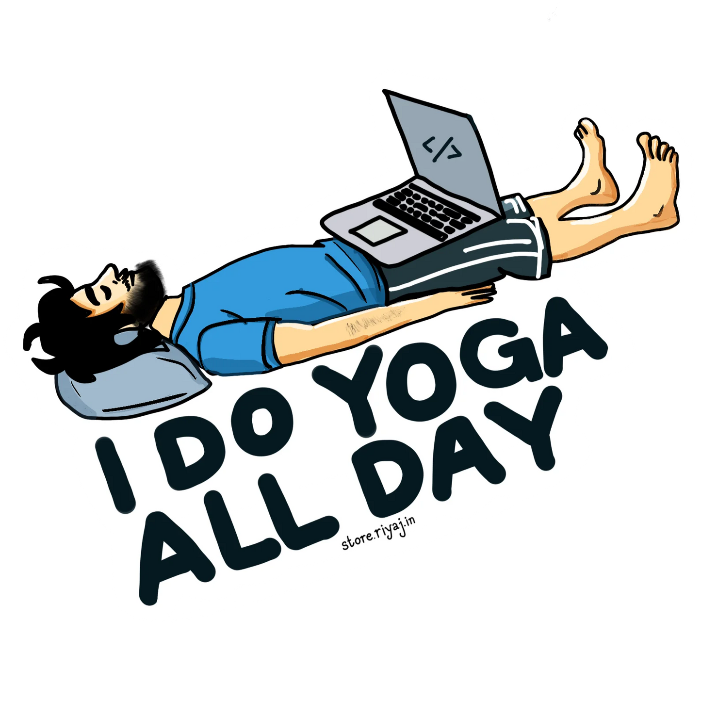 I do Yoga, all day!